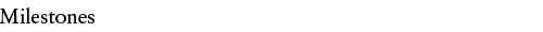 Milestones