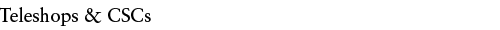 Teleshops & CSCs