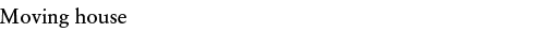 Moving hoiuse